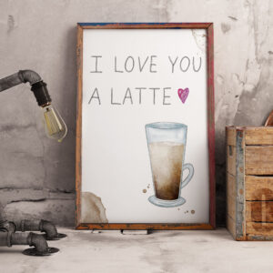 I Love You A Latte - Fine Art Print - Coffee Print - Coffee Art - A4